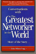Conversations with The Greatest networker in the World More of the Story... by John Milton Fogg